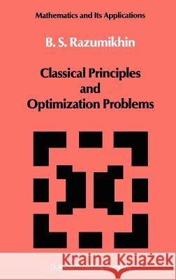 Classical Principles and Optimization Problems Boris Sergeevich Razumikhin B. S. Razumikhin 9789027726056 Springer
