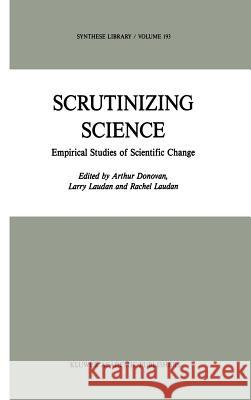 Scrutinizing Science: Empirical Studies of Scientific Change Donovan, A. 9789027726087 Kluwer Academic Publishers