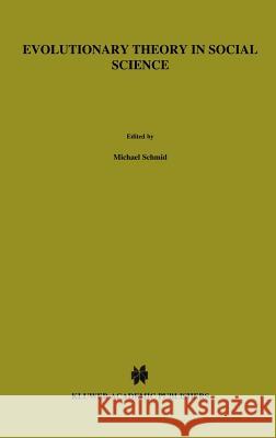 Evolutionary Theory in Social Science M. Schmid, Franz M. Wuketits 9789027726124