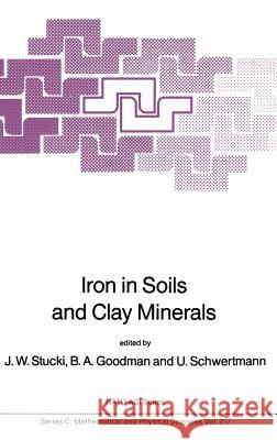 Iron in Soils and Clay Minerals J. W. Stucki B. a. Goodman U. Schwertmann 9789027726131 D. Reidel