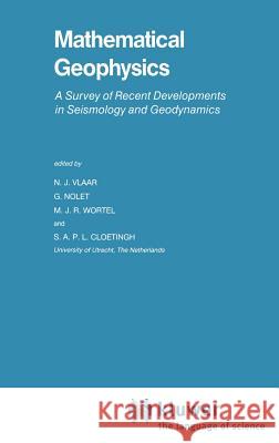 Mathematical Geophysics: A Survey of Recent Developments in Seismology and Geodynamics Vlaar, N. J. 9789027726209 Springer