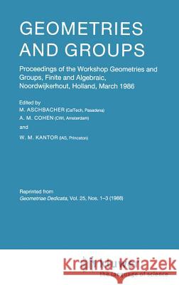 Geometries and Groups: Proceedings of the Workshop Geometries and Groups, Finite and Algebraic, Noorwijkerhout, Holland, March 1986 Aschbacher, M. 9789027726230 Springer