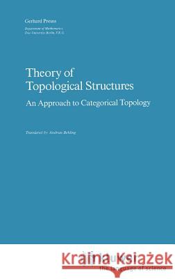 Theory of Topological Structures: An Approach to Categorical Topology Preuß, Gerhard 9789027726278 Springer