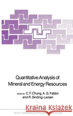Quantitative Analysis of Mineral and Energy Resources C. F. Chung Andrea G. Fabbri R. Sinding-Larsen 9789027726353 Springer