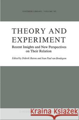 Theory and Experiment: Recent Insights and New Perspectives on Their Relation Batens, Diderik 9789027726452 D. Reidel