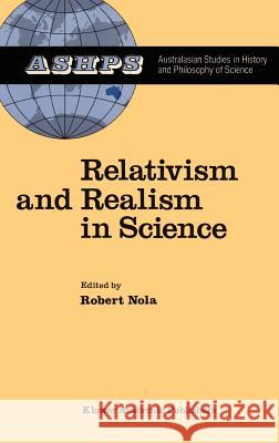 Relativism and Realism in Science Robert Nola R. Nola 9789027726476 Springer