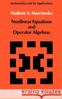 Nonlinear Equations and Operator Algebras V. A. Marchenko Vladimir A. Marchenko 9789027726544 Springer