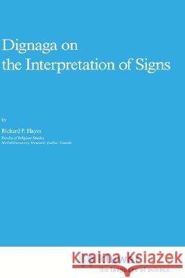 Dignaga on the Interpretation of Signs Richard P. Hayes R. P. Hayes 9789027726674 Springer
