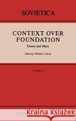 Context Over Foundation: Dewey and Marx Gavin, W. J. 9789027726704 Springer