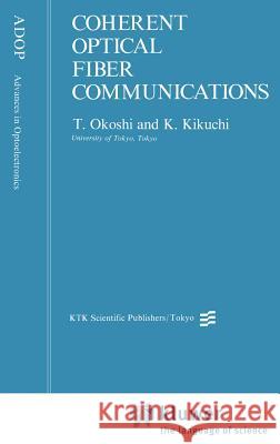 Coherent Optical Fiber Communications T. Okoshi K. Kikuchi 9789027726773 Springer