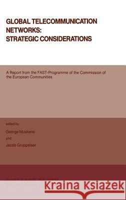 Global Telecommunication Networks: Strategic Considerations George Muskens Jacob Gruppelaar 9789027726827 Springer