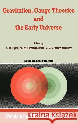 Gravitation, Gauge Theories and the Early Universe B. R. Iyer N. Mukunda C. V. Vishveshwara 9789027727107 Kluwer Academic Publishers