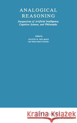 Analogical Reasoning: Perspectives of Artificial Intelligence, Cognitive Science, and Philosophy Helman, D. H. 9789027727114 Springer