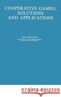 Cooperative Games, Solutions and Applications Theo Driessen T. S. Driessen 9789027727299 Springer