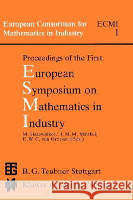 Proceedings of the First European Symposium on Mathematics in Industry Michiel Hazewinkel R. M. M. Mattheij E. Va 9789027727305 B. G. Teubner Gmbh