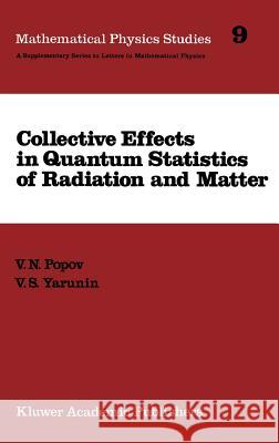 Collective Effects in Quantum Statistics of Radiation and Matter N. V. Popov S. B. Yarunin V. N. Popov 9789027727350 Springer