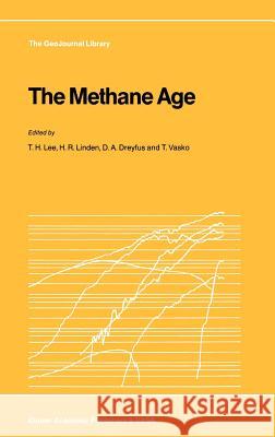 The Methane Age T. H. Lee H. R. Linden D. a. Dreyfus 9789027727459 Springer