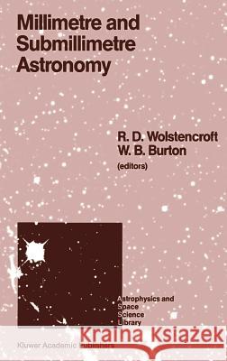 Millimetre and Submillimetre Astronomy: Lectures Presented at a Summer School Held in Stirling, Scotland, June 21-27, 1987 Wolstencroft, R. D. 9789027727633 Springer