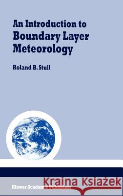 An Introduction to Boundary Layer Meteorology Roland B. Stull R. B. Stull 9789027727688 Springer