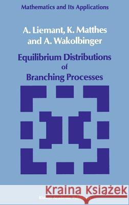 Equilibrium Distributions of Branching Processes A. Liemant K. Matthes A. Wakolbinger 9789027727749 Springer