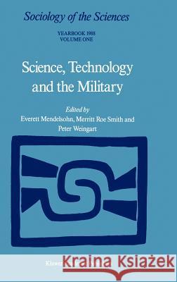 Science, Technology and the Military: Volume 12/1 & Volume 12/2 Mendelsohn, Everett 9789027727800