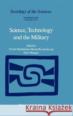Science, Technology and the Military Everett Mendelsohn Merritt Roe Smith Peter Weingart 9789027727831 Springer