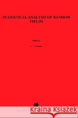 Statistical Analysis of Random Fields A.A. Ivanov, Nicolai Leonenko 9789027728005 Springer