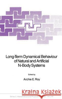 Long-Term Dynamical Behaviour of Natural and Artificial N-Body Systems A. E. Roy Archie E. Roy 9789027728012 Springer
