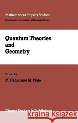 Quantum Theories and Geometry M. Cahen M. Flato 9789027728036 Springer