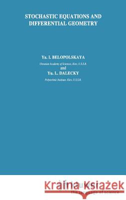 Stochastic Equations and Differential Geometry Ia I. Belopol'skaia YA I. Belopolskaya Yu L. Dalecky 9789027728074 Springer