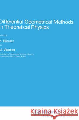 Differential Geometrical Methods in Theoretical Physics K. Bleuler M. Werner Konrad Bleuler 9789027728203 Springer