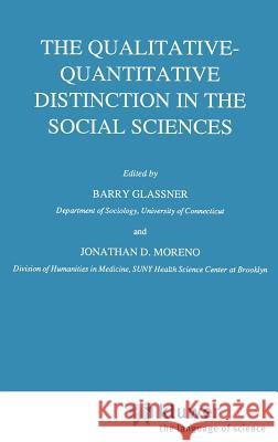 The Qualitative-Quantitative Distinction in the Social Sciences Barry Glassner B. Glassner J. D. Moreno 9789027728296 Springer