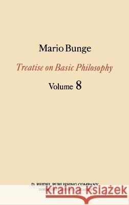 Treatise on Basic Philosophy: Ethics: The Good and the Right Bunge, M. 9789027728395 Springer