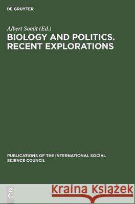 Biology and Politics. Recent Explorations: Papers Presented at the Conference Held in Paris, January 6-8, 1975 Somit, Albert 9789027904393