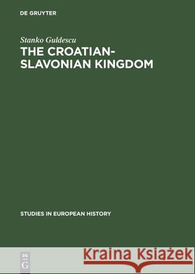 The Croatian-Slavonian Kingdom: 1526-1792 Guldescu, Stanko 9789027905369