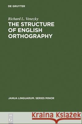 The Structure of English Orthography Richard L. Venezky 9789027907073 Walter de Gruyter