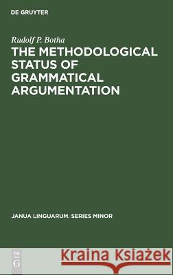 The Methodological Status of Grammatical Argumentation Rudolf P. Botha 9789027907141 de Gruyter Mouton