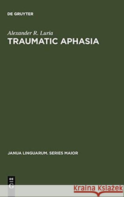 Traumatic Aphasia: Its Syndromes, Psychology and Treatment Luria, Alexander R. 9789027907172