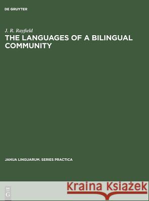 The Languages of a Bilingual Community J. R. Rayfield   9789027907301 Mouton de Gruyter