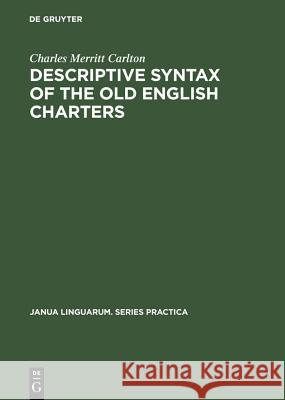 Descriptive Syntax of the Old English Charters Charles Merrit Carlton 9789027907448 Walter de Gruyter