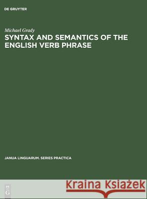 Syntax and Semantics of the English Verb Phrase Michael Grady   9789027907455 Mouton de Gruyter