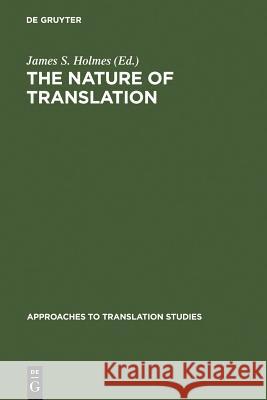 The Nature of Translation: Essays on the Theory and Practice of Literary Translation Holmes, James S. 9789027915528