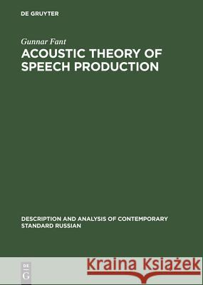 Acoustic Theory of Speech Production: With Calculations Based on X-Ray Studies of Russian Articulations Fant, Gunnar 9789027916006 Mouton de Gruyter
