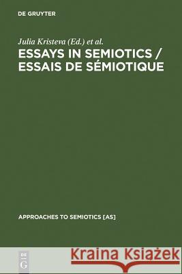 Essays in Semiotics /Essais de Sémiotique Kristeva, Julia 9789027916020 Walter de Gruyter