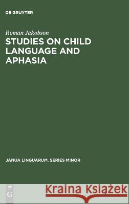 Studies on Child Language and Aphasia Roman Jakobson   9789027916402