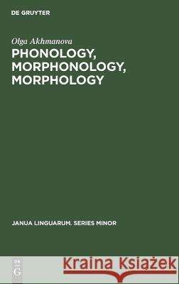 Phonology, Morphonology, Morphology Olga Akhmanova 9789027917485 de Gruyter Mouton