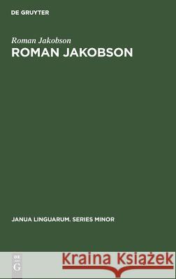 Roman Jakobson: A Bibliography of His Writings Jakobson, Roman 9789027918161