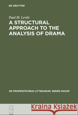 A Structural Approach to the Analysis of Drama Paul M. Levitt 9789027918413 de Gruyter Mouton