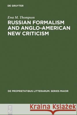 Russian Formalism and Anglo-American New Criticism: A Comparative Study Thompson, Ewa M. 9789027918451 Walter de Gruyter