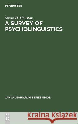 A Survey of Psycholinguistics Susan H. Houston 9789027919953 de Gruyter Mouton